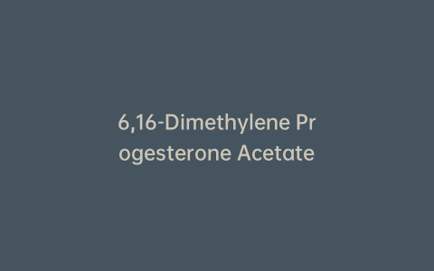 6,16-Dimethylene Progesterone Acetate
