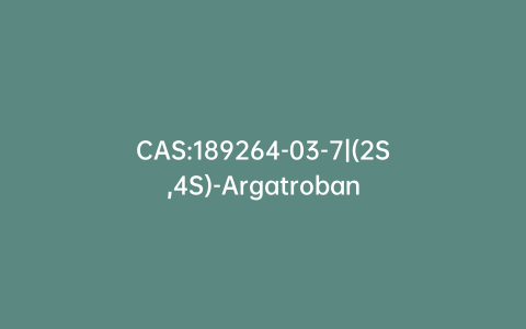 CAS:189264-03-7|(2S,4S)-Argatroban