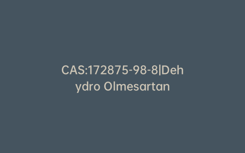 CAS:172875-98-8|Dehydro Olmesartan