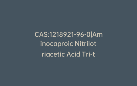CAS:1218921-96-0|Aminocaproic Nitrilotriacetic Acid Tri-tert-butylester