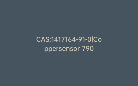 CAS:1417164-91-0|Coppersensor 790