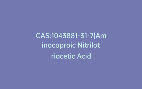 CAS:1043881-31-7|Aminocaproic Nitrilotriacetic Acid