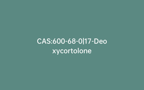 CAS:600-68-0|17-Deoxycortolone