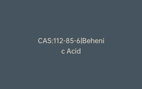 CAS:112-85-6|Behenic Acid