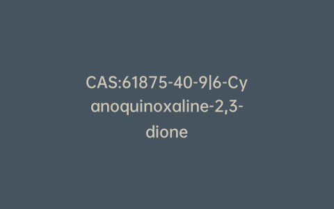 CAS:61875-40-9|6-Cyanoquinoxaline-2,3-dione