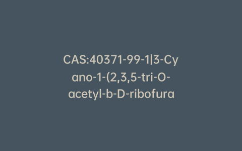CAS:40371-99-1|3-Cyano-1-(2,3,5-tri-O-acetyl-b-D-ribofuranosyl)-1,2,4-triazole