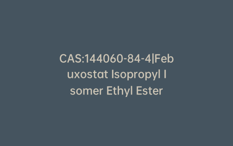 CAS:144060-84-4|Febuxostat Isopropyl Isomer Ethyl Ester