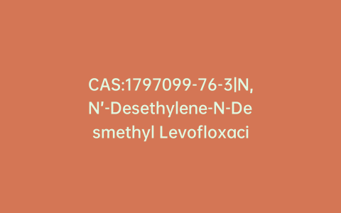 CAS:1797099-76-3|N,N’-Desethylene-N-Desmethyl Levofloxacin Hydrochloride Hydrochloride