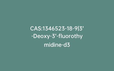 CAS:1346523-18-9|3’-Deoxy-3’-fluorothymidine-d3