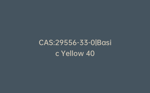 CAS:29556-33-0|Basic Yellow 40