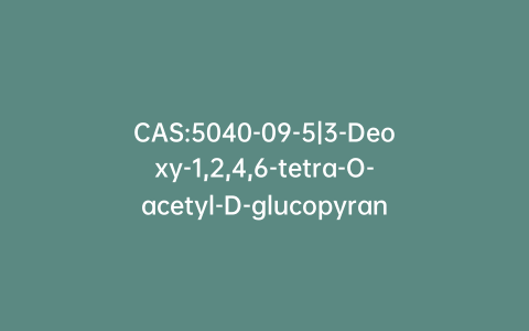 CAS:5040-09-5|3-Deoxy-1,2,4,6-tetra-O-acetyl-D-glucopyranose