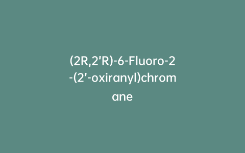 (2R,2’R)-6-Fluoro-2-(2’-oxiranyl)chromane