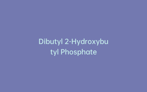 Dibutyl 2-Hydroxybutyl Phosphate