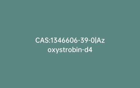 CAS:1346606-39-0|Azoxystrobin-d4