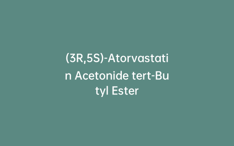 (3R,5S)-Atorvastatin Acetonide tert-Butyl Ester