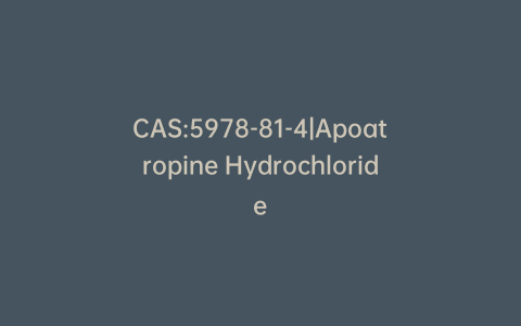 CAS:5978-81-4|Apoatropine Hydrochloride