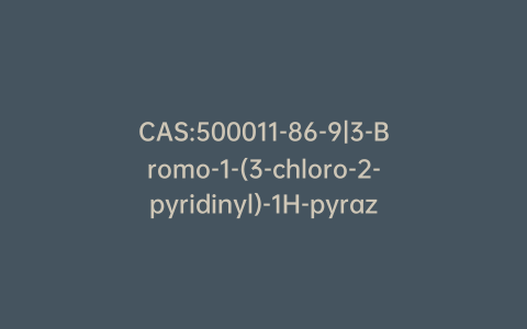 CAS:500011-86-9|3-Bromo-1-(3-chloro-2-pyridinyl)-1H-pyrazole-5-carboxylic Acid