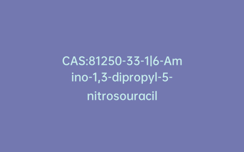 CAS:81250-33-1|6-Amino-1,3-dipropyl-5-nitrosouracil