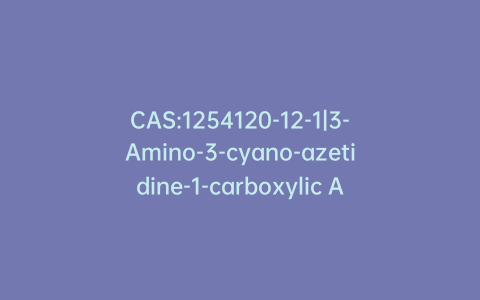 CAS:1254120-12-1|3-Amino-3-cyano-azetidine-1-carboxylic Acid tert-Butyl Ester