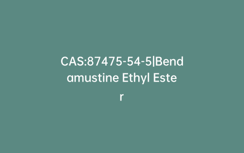 CAS:87475-54-5|Bendamustine Ethyl Ester