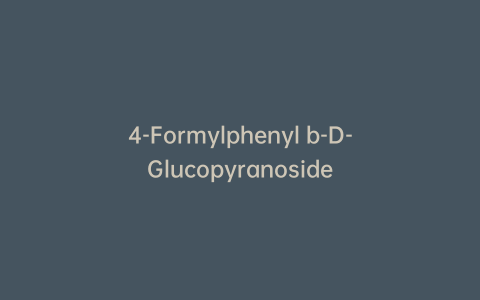 4-Formylphenyl b-D-Glucopyranoside