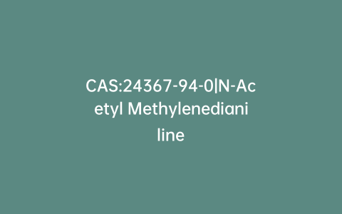 CAS:24367-94-0|N-Acetyl Methylenedianiline