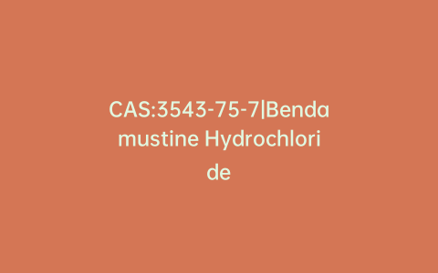 CAS:3543-75-7|Bendamustine Hydrochloride