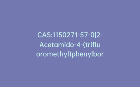 CAS:1150271-57-0|2-Acetamido-4-(trifluoromethyl)phenylboronic Acid Pinacol Ester