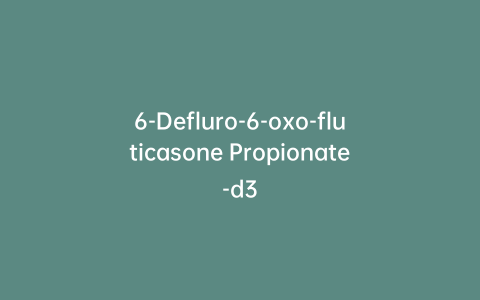 6-Defluro-6-oxo-fluticasone Propionate-d3