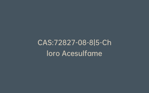 CAS:72827-08-8|5-Chloro Acesulfame