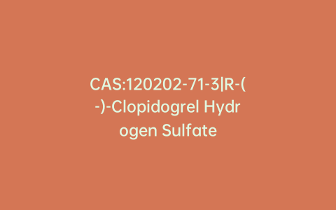 CAS:120202-71-3|R-(-)-Clopidogrel Hydrogen Sulfate