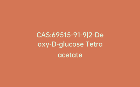 CAS:69515-91-9|2-Deoxy-D-glucose Tetraacetate
