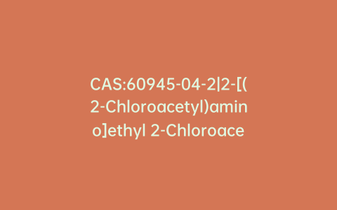 CAS:60945-04-2|2-[(2-Chloroacetyl)amino]ethyl 2-Chloroacetate