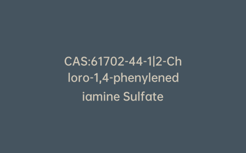 CAS:61702-44-1|2-Chloro-1,4-phenylenediamine Sulfate