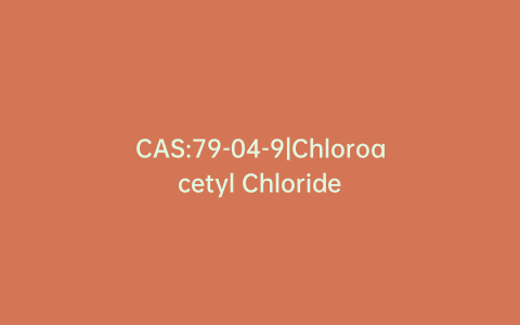 CAS:79-04-9|Chloroacetyl Chloride