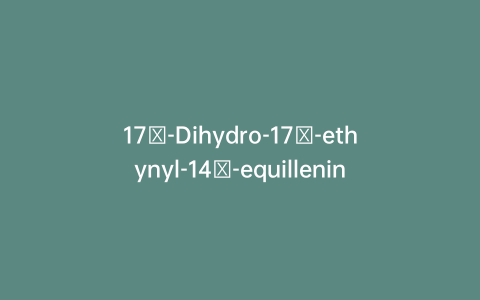 17α-Dihydro-17β-ethynyl-14β-equillenin