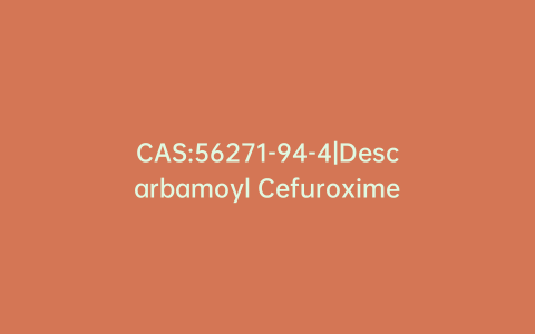 CAS:56271-94-4|Descarbamoyl Cefuroxime