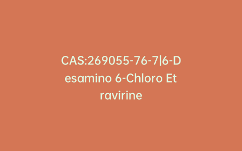 CAS:269055-76-7|6-Desamino 6-Chloro Etravirine