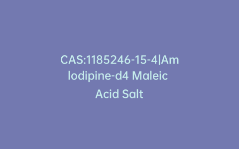 CAS:1185246-15-4|Amlodipine-d4 Maleic Acid Salt