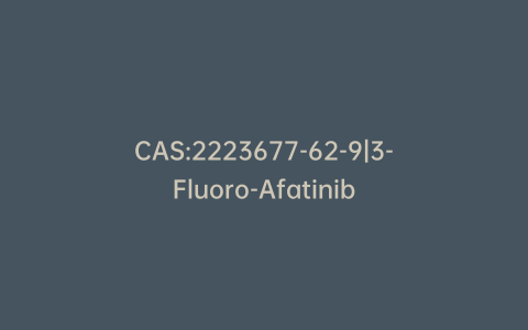 CAS:2223677-62-9|3-Fluoro-Afatinib