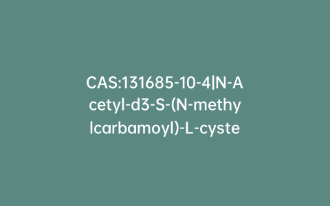 CAS:131685-10-4|N-Acetyl-d3-S-(N-methylcarbamoyl)-L-cysteine