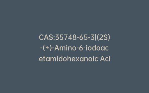 CAS:35748-65-3|(2S)-(+)-Amino-6-iodoacetamidohexanoic Acid