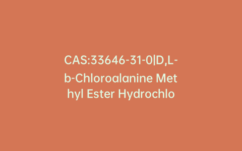 CAS:33646-31-0|D,L-b-Chloroalanine Methyl Ester Hydrochloride