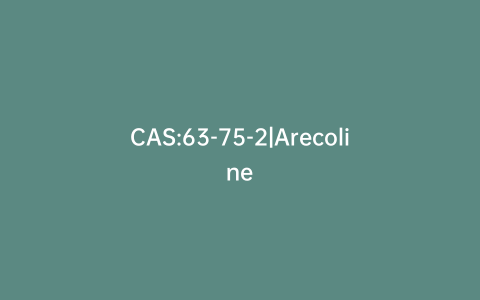 CAS:63-75-2|Arecoline
