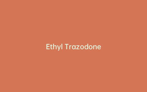 Ethyl Trazodone