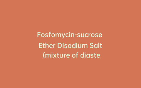 Fosfomycin-sucrose Ether Disodium Salt (mixture of diastereomers)