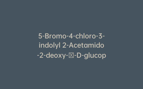 5-Bromo-4-chloro-3-indolyl 2-Acetamido-2-deoxy-α-D-glucopyranoside
