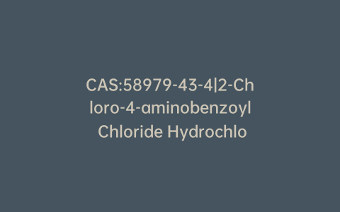 CAS:58979-43-4|2-Chloro-4-aminobenzoyl Chloride Hydrochloride
