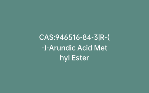 CAS:946516-84-3|R-(-)-Arundic Acid Methyl Ester