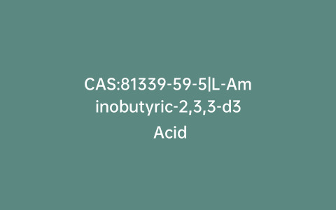 CAS:81339-59-5|L-Aminobutyric-2,3,3-d3 Acid